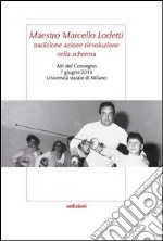 Maestro Marcello Lodetti. Tradizione azione rievoluzione nella scherma. Atti del Congeno (Milano, 7 giugno 2013) libro