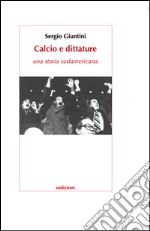 Calcio e dittature. Una storia sudamericana