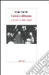 Calcio e dittature. Una storia sudamericana libro