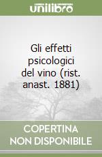 Gli effetti psicologici del vino (rist. anast. 1881) libro