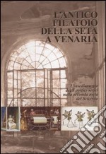 L'antico filatoio della seta a Venaria libro