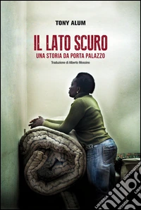 Il lato scuro. Una storia da Porta Palazzo libro