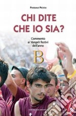 Chi dite che io sia? Commento ai vangeli festivi dell'anno B libro