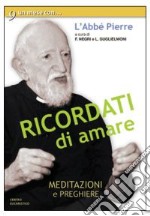 Ricordati di amare. Un mese con l'Abbé Pierre libro