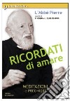 Ricordati di amare. Un mese con l'Abbé Pierre libro