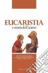 Eucaristia e storia dell'uomo. Atti del Convegno nazionale organizzato dai padri sacramentini (Assisi, 2-3 giugno 2006) libro