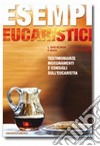 Esempi eucaristici. Testimonianze, insegnamenti e consigli sull'eucaristia libro