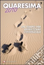 Quaresima 2010. Un tempo per apprezzare l'essenziale libro