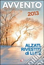 Avvento 2013. Alzati, rivestiti di luce. Per la preghiera di ragazzi e giovani libro