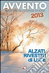 Avvento 2013. Alzati, rivestiti di luce. Per la preghiera di ragazzi e giovani libro