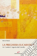 La preghiera eucaristica. Un «cantiere» riaperto dal Concilio libro