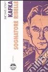 Kafka. Sognatore ribelle libro