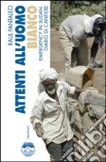 Attenti all'uomo bianco. Emergency in Sudan: diario di cantiere. Ediz. illustrata libro