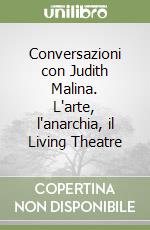 Conversazioni con Judith Malina. L'arte, l'anarchia, il Living Theatre libro