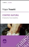 Contro natura. Omosessualità, Chiesa e biopolitiche libro di Trasatti Filippo