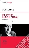 Mi rivolto dunque siamo. Scritti politici libro