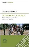 Attraverso la tecnica. Deindustrializzazione, cultura locale e architettura ecologica libro di Paolella Adriano