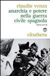 Anarchia e potere nella guerra civile spagnola (1936-1939) libro di Venza Claudio