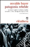 Patagonia rebelde. Una storia di gauchos, bandoleros, anarchici, latifondisti e militari nell'Argentina degli anni Venti libro