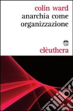 Anarchia come organizzazione libro