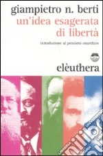 Un'Idea esagerata di libertà. Introduzione al pensiero anarchico libro