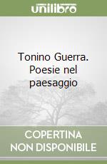 Tonino Guerra. Poesie nel paesaggio libro