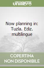 Now planning in: Tuzla. Ediz. multilingue