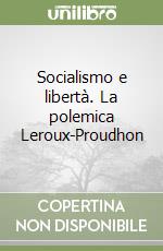 Socialismo e libertà. La polemica Leroux-Proudhon libro