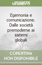 Egemonia e comunicazione. Dalle società premoderne ai sistemi globali libro