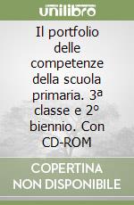 Il portfolio delle competenze della scuola primaria. 3ª classe e 2° biennio. Con CD-ROM libro