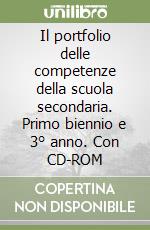 Il portfolio delle competenze della scuola secondaria. Primo biennio e 3° anno. Con CD-ROM libro