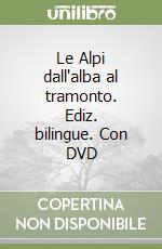 Le Alpi dall'alba al tramonto. Ediz. bilingue. Con DVD libro