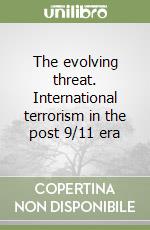 The evolving threat. International terrorism in the post 9/11 era libro