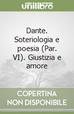 Dante. Soteriologia e poesia (Par. VI). Giustizia e amore libro