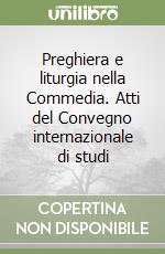 Preghiera e liturgia nella Commedia. Atti del Convegno internazionale di studi libro