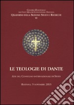 Le teologie di Dante. Atti del Convegno internazioanle di studi (Ravenna, 9 novembre 2013) libro