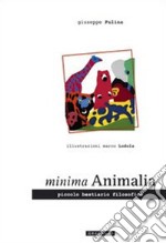 Minima animalia. Piccolo bestiario filosofico libro