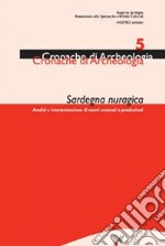 Sardegna nuragica. Analisi e interpretazione di nuovi contesti e produzioni. Vol. 5