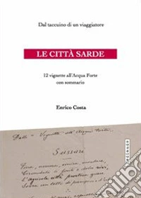 Le città sarde. Dal taccuino di un viaggiatore, 12 vignette all'acqua forte libro