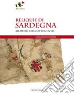 Reliquie di Sardegna. Memorie dall'Ottocento. Catalogo della mostra (Sassari, 17 marzo-8 maggio 2011). Ediz. illustrata libro