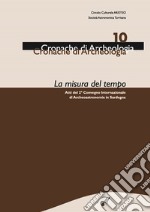 La misura del tempo. Atti del 2° Convegno internazionale di archeoastronomia in Sardegna libro