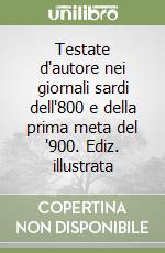 Testate d'autore nei giornali sardi dell'800 e della prima meta del '900. Ediz. illustrata libro