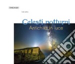 Celesti notturni. Antichità in luce. Ediz. illustrata libro