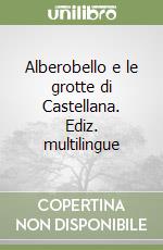 Alberobello e le grotte di Castellana. Ediz. multilingue libro