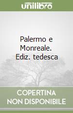 Palermo e Monreale. Ediz. tedesca libro