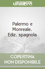 Palermo e Monreale. Ediz. spagnola libro