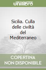 Sicilia. Culla delle civiltà del Mediterraneo libro