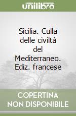 Sicilia. Culla delle civiltà del Mediterraneo. Ediz. francese libro