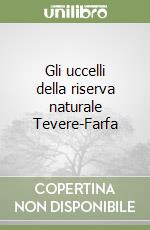 Gli uccelli della riserva naturale Tevere-Farfa libro