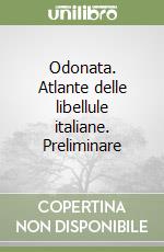 Odonata. Atlante delle libellule italiane. Preliminare libro